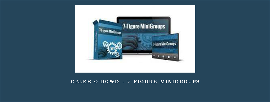 Caleb O’Dowd – 7 Figure MiniGroups