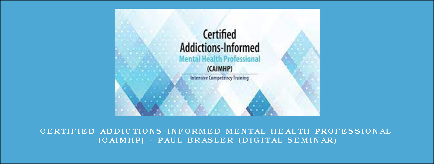 Certified Addictions-Informed Mental Health Professional (CAIMHP) – PAUL BRASLER (Digital Seminar)