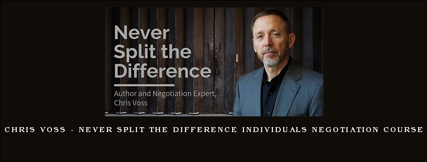 Chris Voss – Never Split the Difference Individuals Negotiation Course