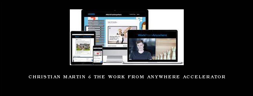 Christian Martin – The Work From Anywhere Accelerator