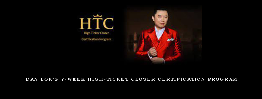 Dan Lok’s 7-Week High-Ticket Closer Certification Program