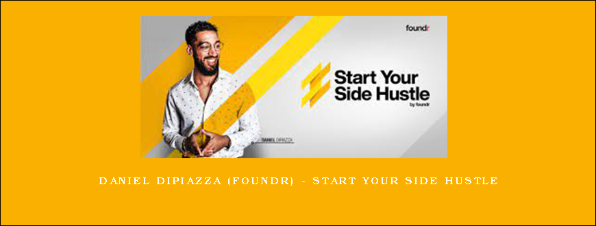 Daniel Dipiazza (Foundr) – Start Your Side Hustle