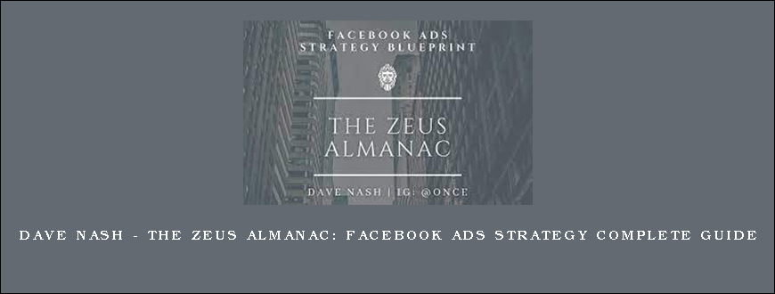 Dave Nash – The Zeus Almanac Facebook Ads Strategy Complete Guide