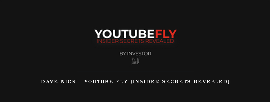 Dave Nick – Youtube Fly (Insider Secrets Revealed)