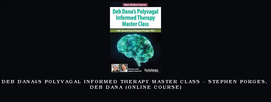 Deb Dana’s Polyvagal Informed Therapy Master Class – STEPHEN PORGES, DEB DANA (Online Course)