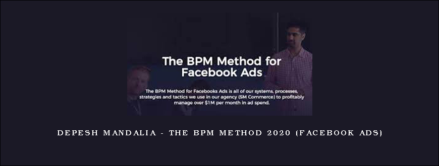 Depesh Mandalia – The BPM Method 2020 (Facebook Ads)