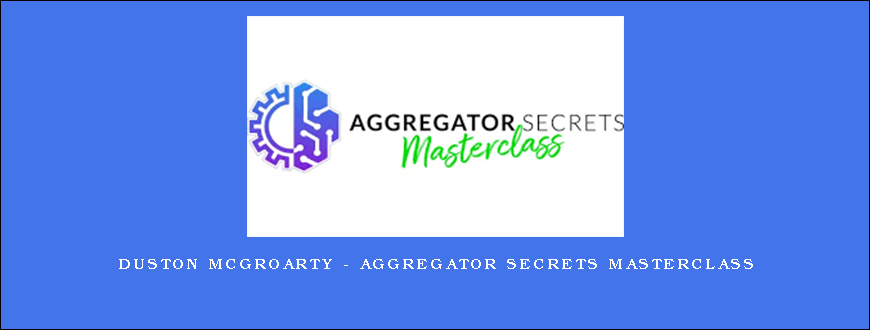 Duston McGroarty – Aggregator Secrets Masterclass