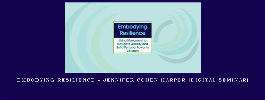 Embodying Resilience – JENNIFER COHEN HARPER (Digital Seminar)