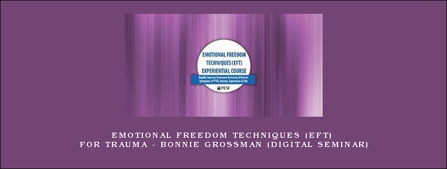 Emotional Freedom Techniques (EFT) for Trauma – BONNIE GROSSMAN (Digital Seminar)