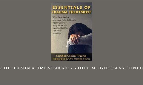 Essentials of Trauma Treatment – JOHN M. GOTTMAN (Online Course)