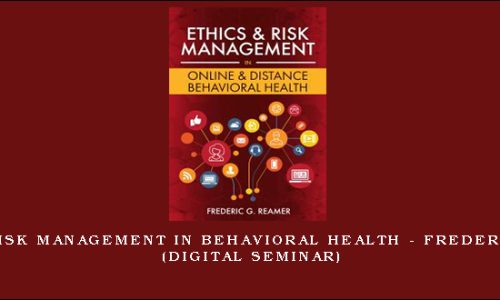 Ethics and Risk Management in Behavioral Health – Frederic G. Reamer (Digital Seminar)