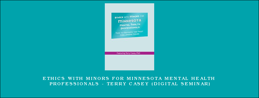 Ethics with Minors for Minnesota Mental Health Professionals – TERRY CASEY (Digital Seminar)