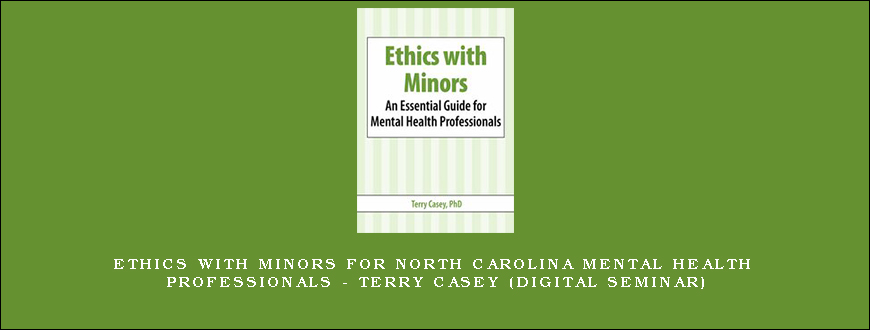 Ethics with Minors for North Carolina Mental Health Professionals – TERRY CASEY (Digital Seminar)