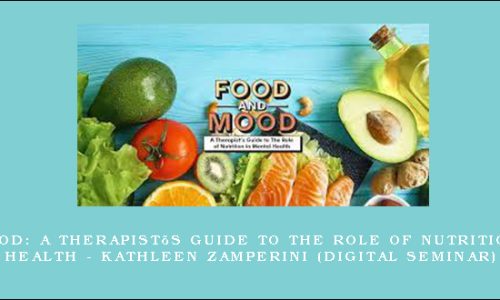 Food and Mood: A Therapist’s Guide to The Role of Nutrition in Mental Health – KATHLEEN ZAMPERINI (Digital Seminar)