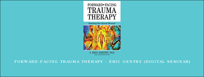 Forward-Facing Trauma Therapy – ERIC GENTRY (Digital Seminar)