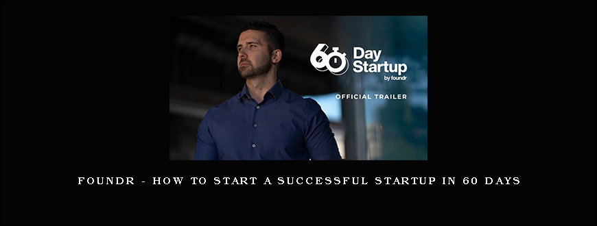 Foundr – How To Start A Successful Startup In 60 Days