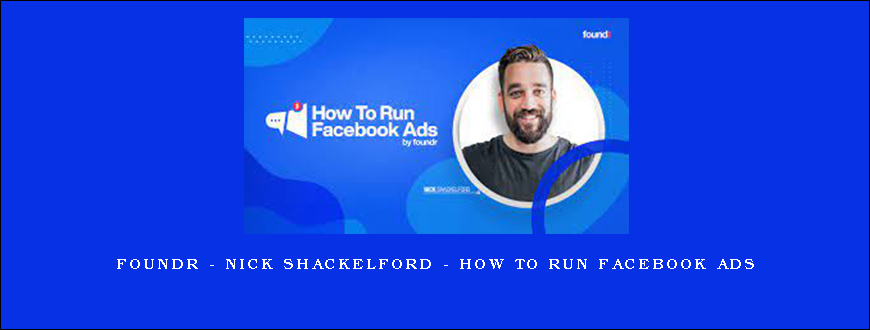 Foundr – Nick Shackelford – How To Run Facebook Ads