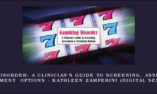 Gambling Disorder: A Clinician’s Guide to Screening, Assessment, & Treatment Options – KATHLEEN ZAMPERINI (Digital Seminar)