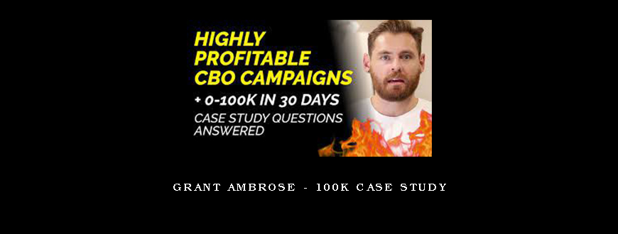 Grant Ambrose – 100K Case Study