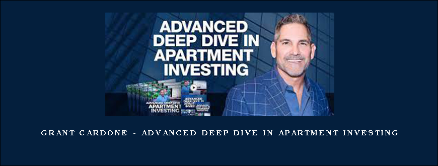 Grant Cardone – Advanced Deep Dive in Apartment Investing