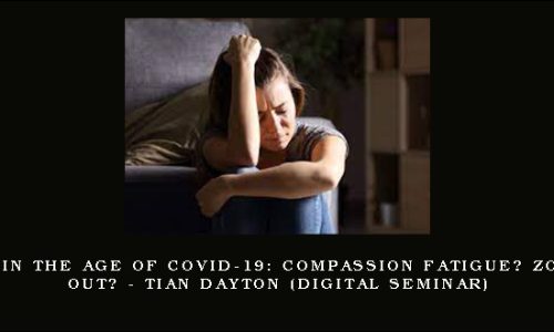 Grief in the Age of COVID-19: Compassion Fatigue? Zoomed Out? – TIAN DAYTON (Digital Seminar)