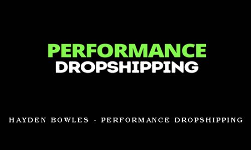 Hayden Bowles – Performance Dropshipping