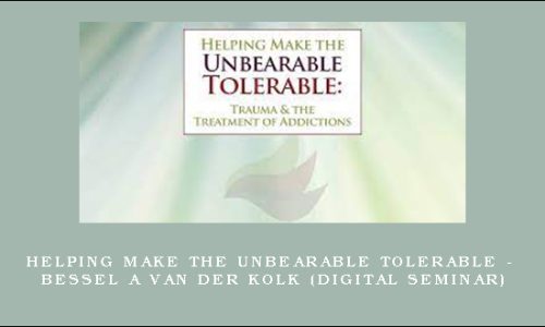 Helping Make the Unbearable Tolerable – BESSEL A VAN DER KOLK (Digital Seminar)