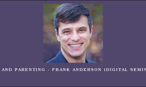 IFS and Parenting – FRANK ANDERSON (Digital Seminar)