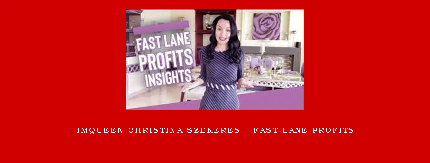 IMQueen Christina Szekeres – Fast Lane Profits