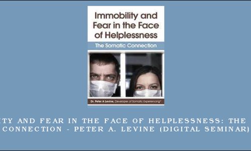 Immobility and Fear in the Face of Helplessness: The Somatic Connection – PETER A. LEVINE (Digital Seminar)