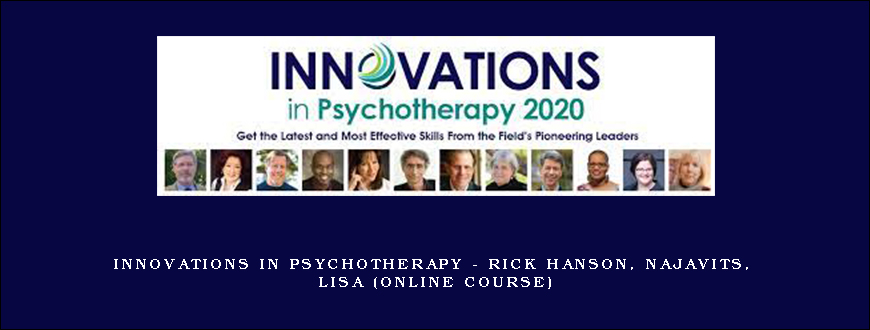 Innovations in Psychotherapy – RICK HANSON, NAJAVITS, LISA (Online Course)