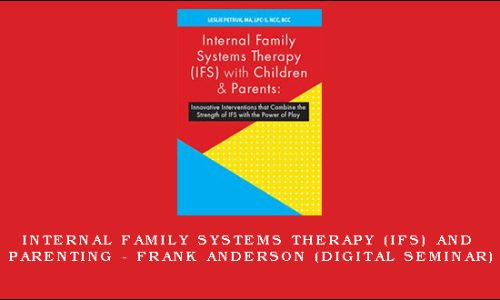 Internal Family Systems Therapy (IFS) and Parenting – FRANK ANDERSON (Digital Seminar)