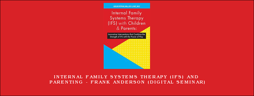 Internal Family Systems Therapy (IFS) and Parenting – FRANK ANDERSON (Digital Seminar)