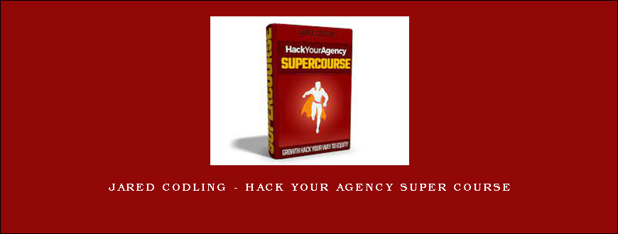 Jared Codling – Hack Your Agency Super Course