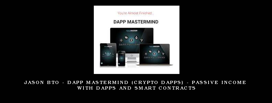 Jason BTO – DApp Mastermind (Crypto DApps) – Passive Income with DApps and SMART Contracts