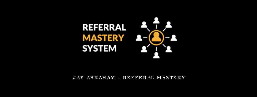 Jay Abraham – Refferal Mastery