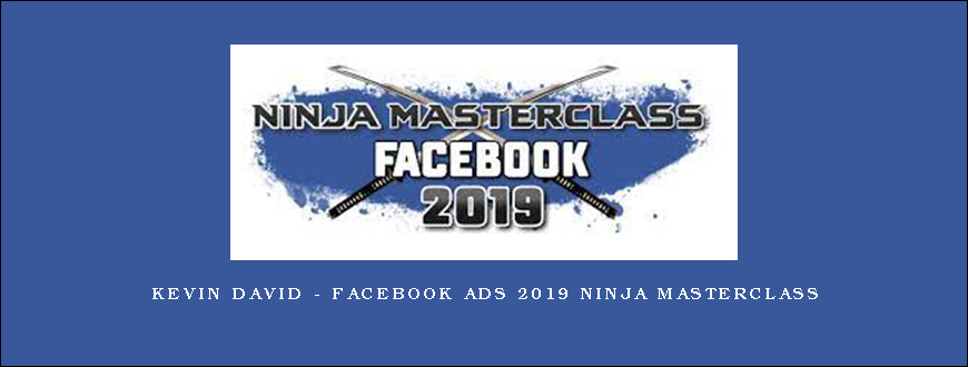 Kevin David – Facebook Ads 2019 Ninja Masterclass