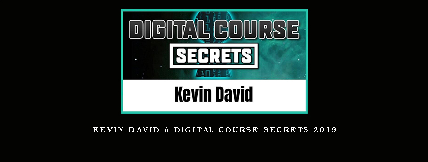 Kevin David – Digital Course Secrets 2019