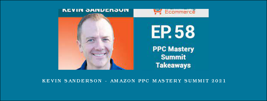 Kevin Sanderson – Amazon PPC Mastery Summit 2021