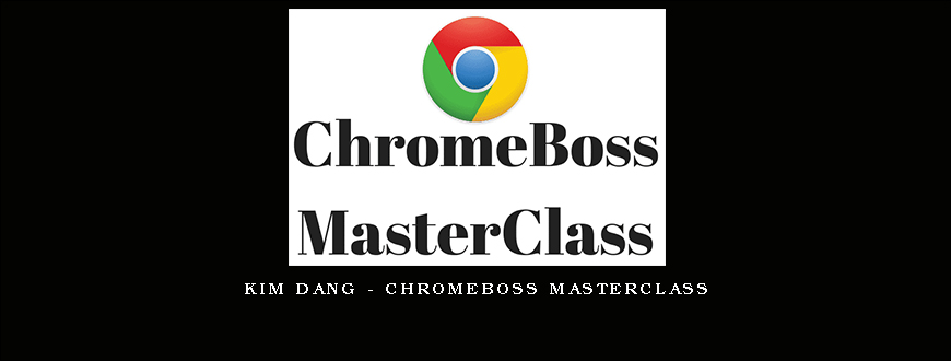 Kim Dang – Chromeboss MasterClass