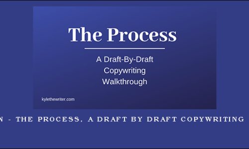 Kyle Milligan – The Process, A Draft By Draft Copywriting Walkthrough