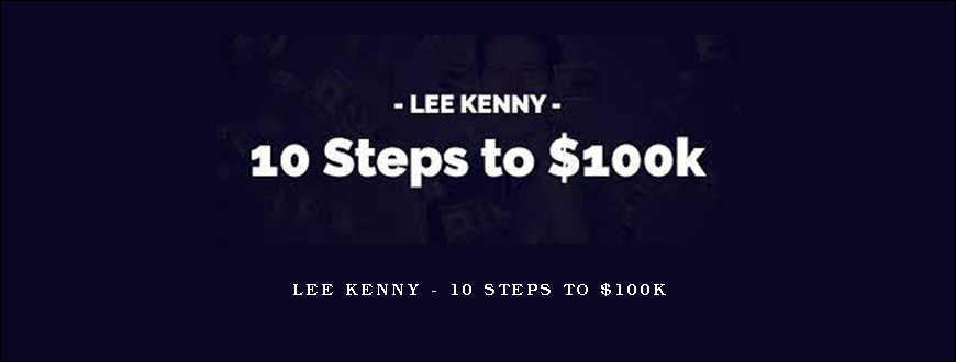 Lee Kenny – 10 Steps to $100k