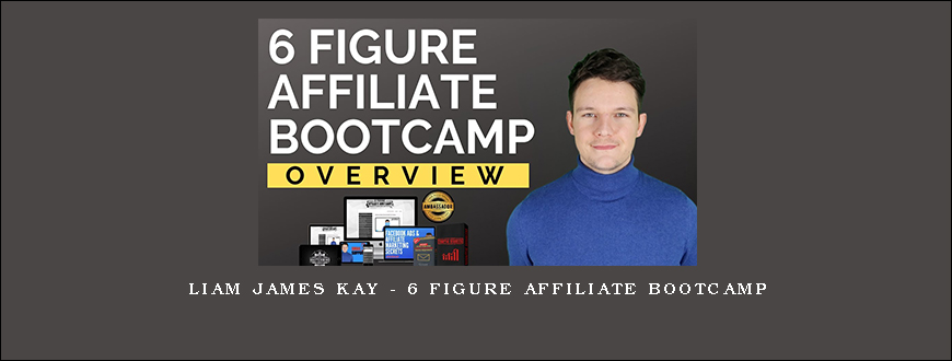 Liam James Kay – 6 Figure Affiliate Bootcamp