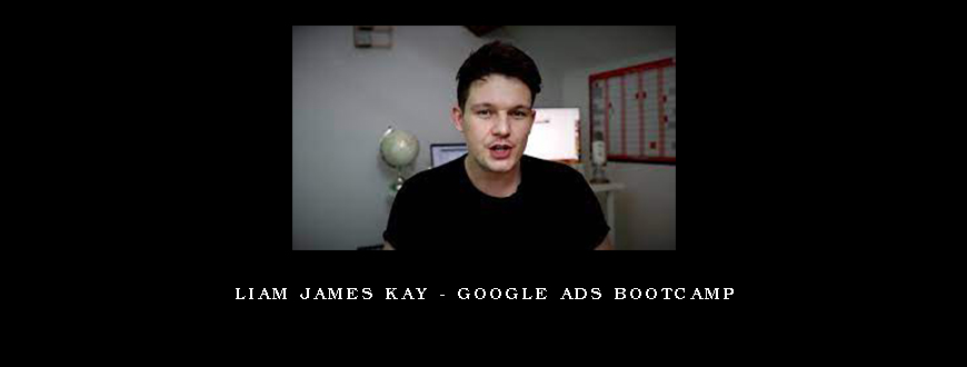 Liam James Kay – Google Ads Bootcamp