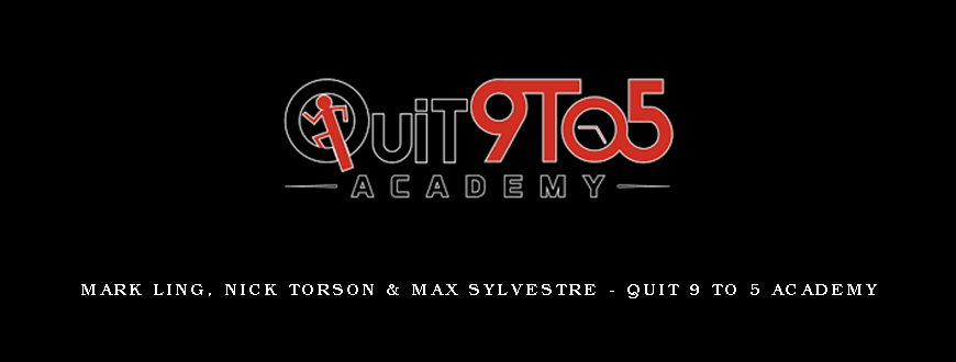 Mark Ling, Nick Torson & Max Sylvestre – Quit 9 To 5 Academy