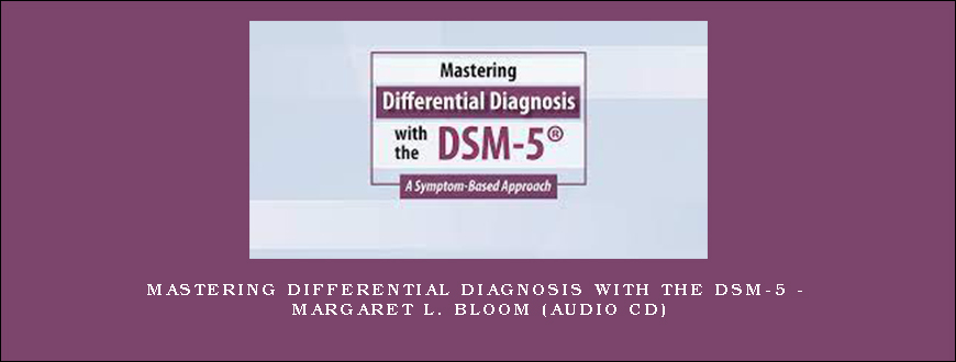 Mastering Differential Diagnosis with the DSM-5 – MARGARET L. BLOOM (Audio CD)
