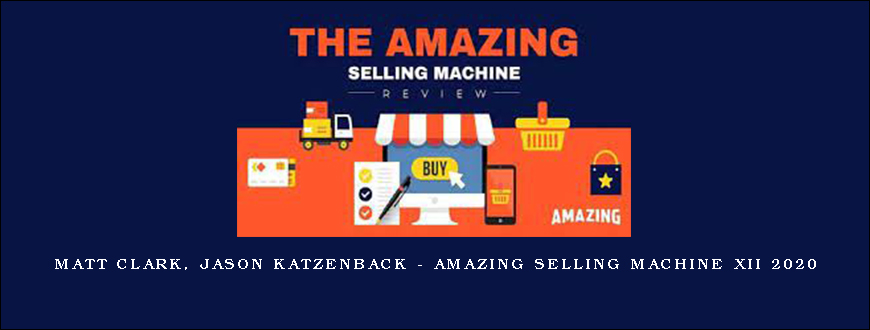 Matt Clark, Jason Katzenback – Amazing Selling Machine XII 2020