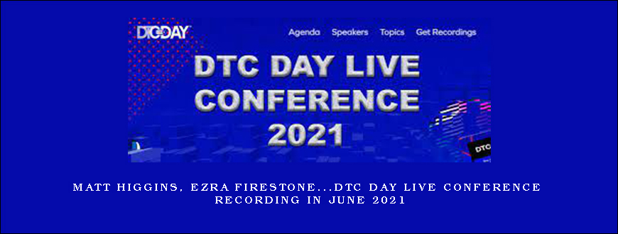 Matt Higgins, Ezra Firestone…DTC Day Live Conference Recording in June 2021