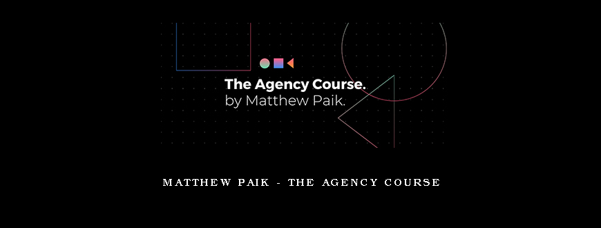 Matthew Paik – The Agency Course