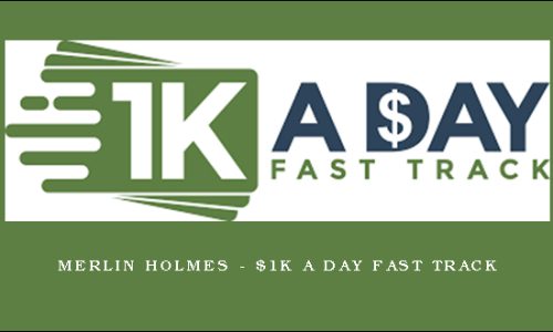 Merlin Holmes – $1K a Day Fast Track